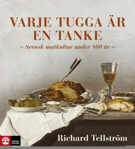 Varje tugga är en tanke - Svensk matkultur under 800 år - Richard Tellström