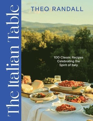 The Italian Table: 100 Classic Recipes - Theo Randall