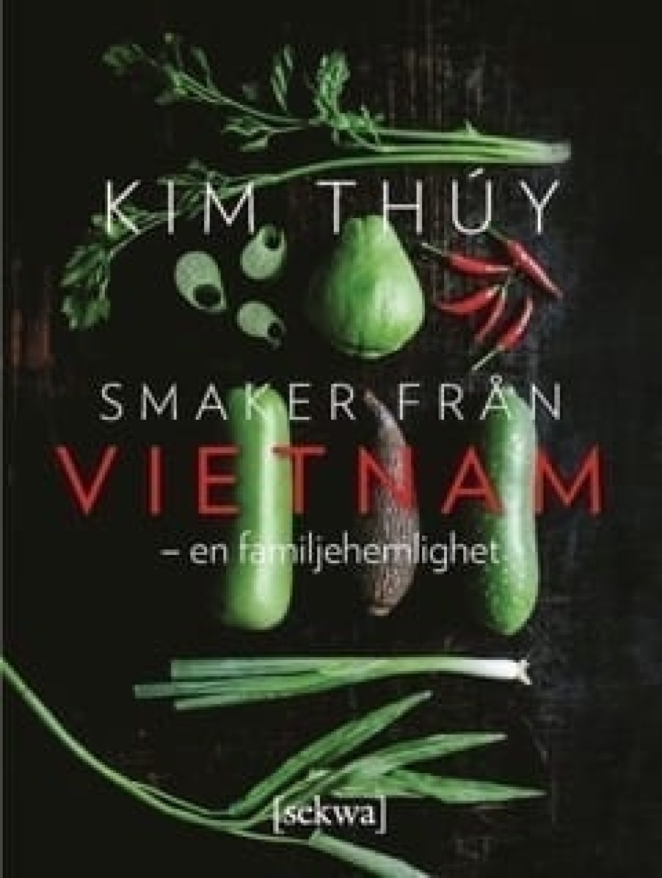 Smaker från Vietnam - en familjehemlighet - Kim Thuy i gruppen Matlagning / Kokböcker / Nationella & regionala kök / Asien hos The Kitchen Lab (1355-18027)