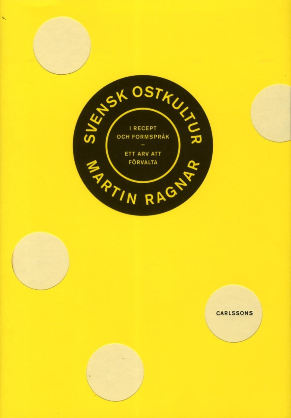 Svensk ostkultur i recept och formspråk : Ett arv att förvalta - Martin Ragnar i gruppen Matlagning / Kokböcker / Övriga kokböcker hos The Kitchen Lab (1355-24114)